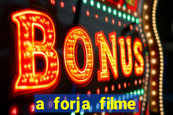 a forja filme completo dublado topflix